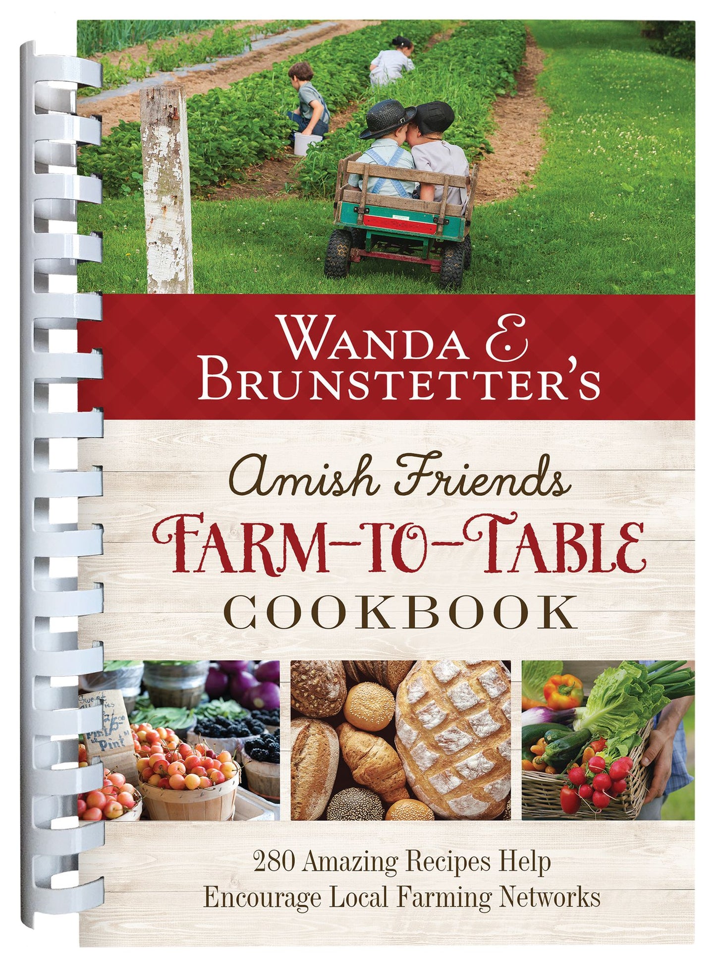 Wanda E. Brunstetter's Amish Friends Farm-to-Table Cookbook: Over 200 Recipes Help Encourage Local Farming Networks