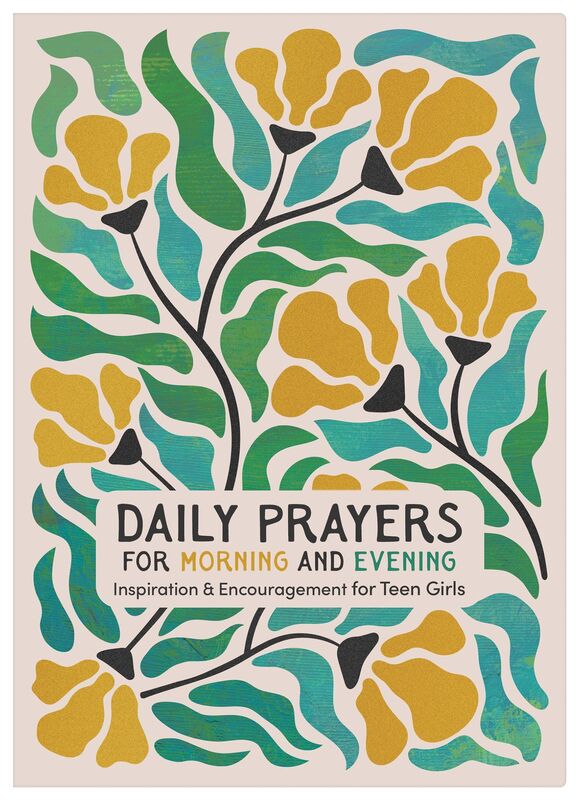 Daily Prayers for Morning and Evening: Inspiration and Encouragement for Teen Girls