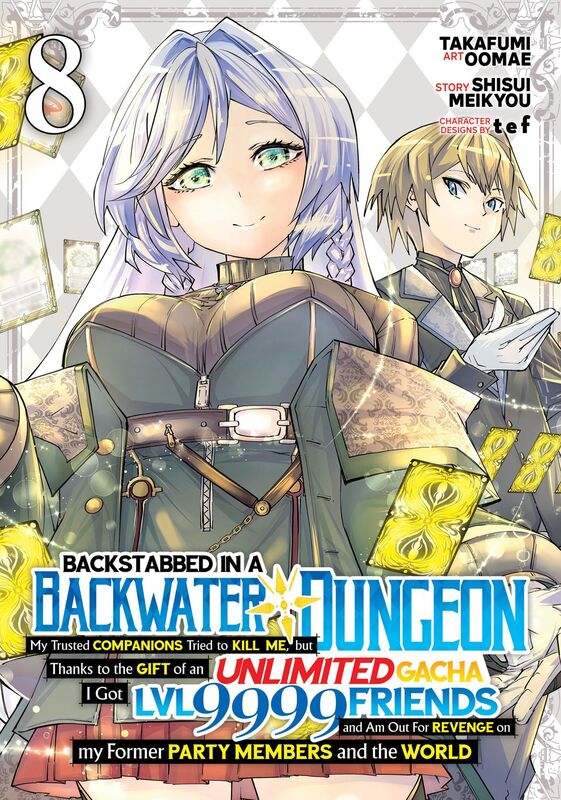 Backstabbed in a Backwater Dungeon: My Party Tried to Kill Me, But Thanks to an Infinite Gacha I Got LVL 9999 Friends and Am Out For Revenge (Manga) Vol. 8