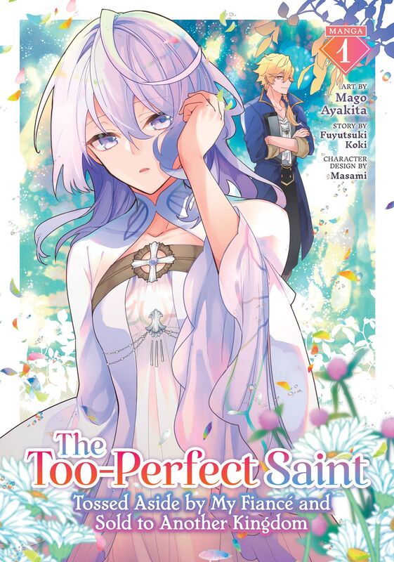 The Too-Perfect Saint: Tossed Aside by My Fiancé and Sold to Another Kingdom (Manga) Vol. 1