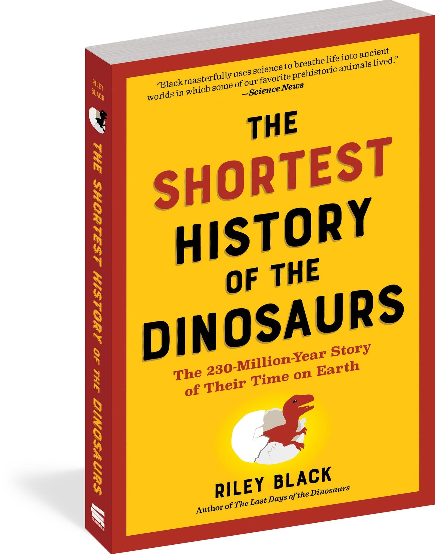 The Shortest History of the Dinosaurs: The 230-Million-Year Story of Their Reign and Their World