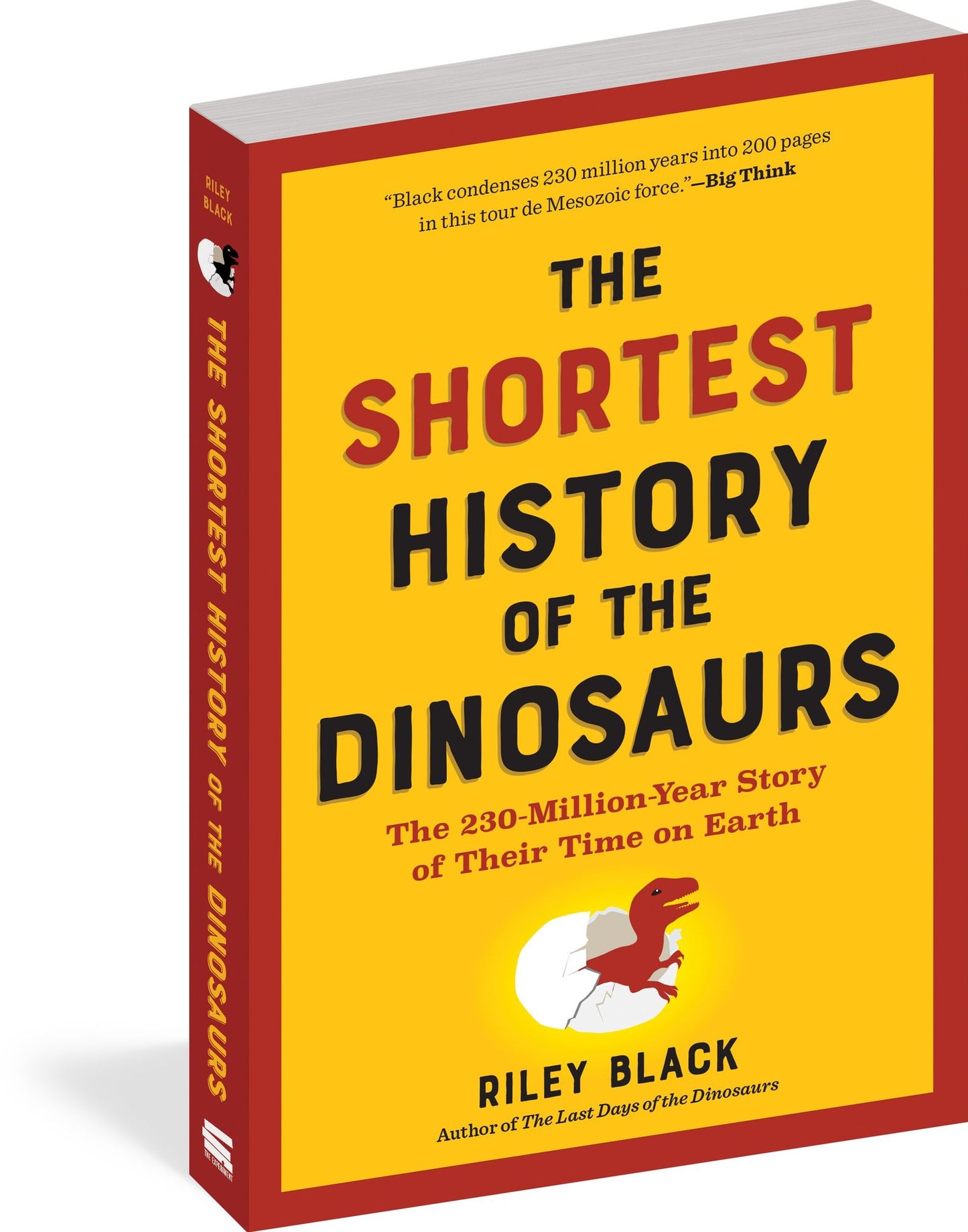 The Shortest History of the Dinosaurs: The 230-Million-Year Story of Their Reign and Their World