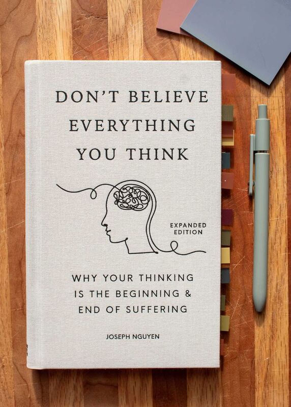 Don't Believe Everything You Think (Expanded Edition): Why Your Thinking Is The Beginning & End Of Suffering