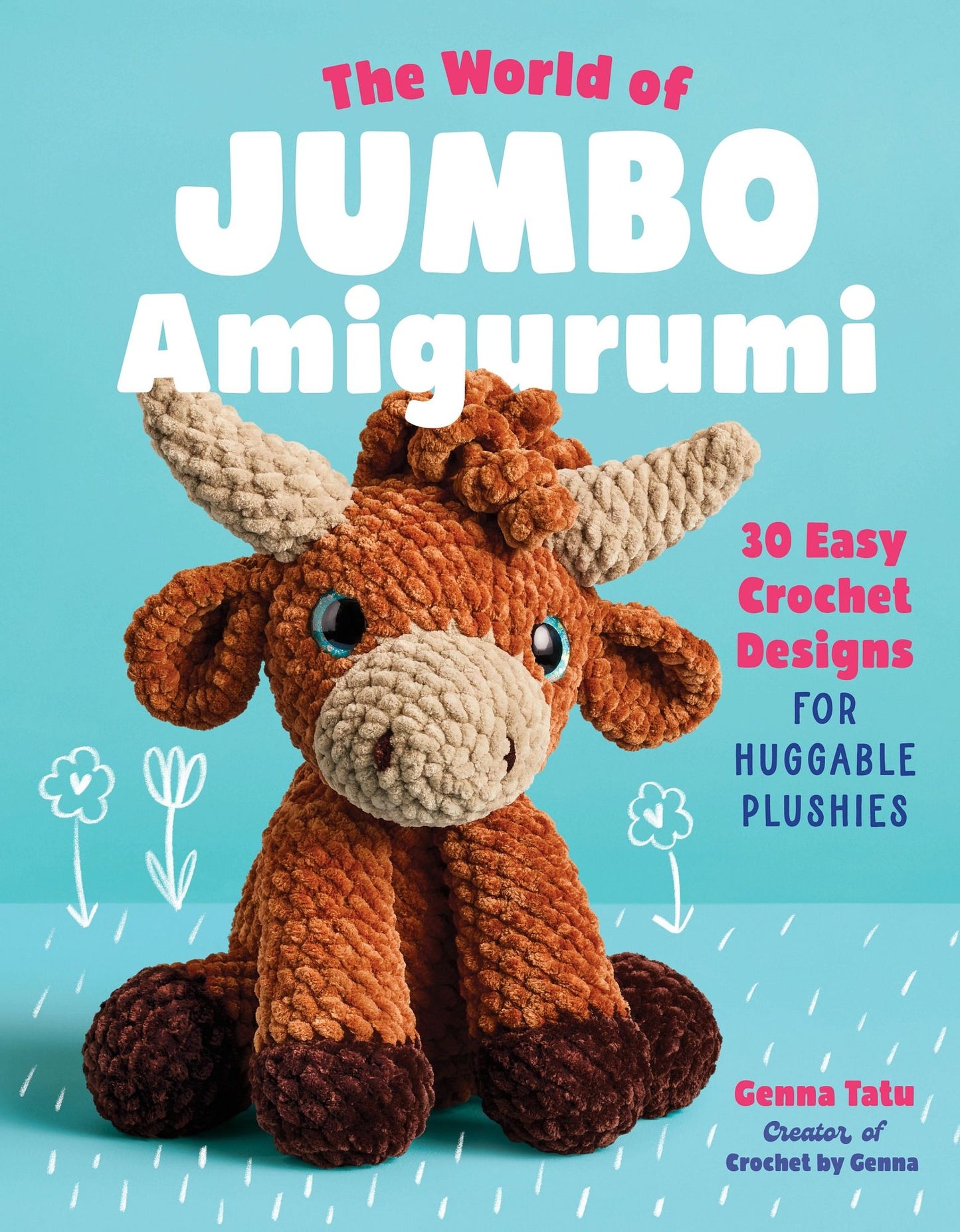The World of Jumbo Amigurumi: 30 Easy Crochet Designs for Huggable Plushies