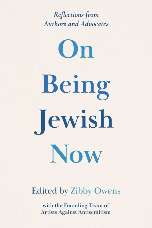 On Being Jewish Now: Essays and Reflections from Authors and Advocates